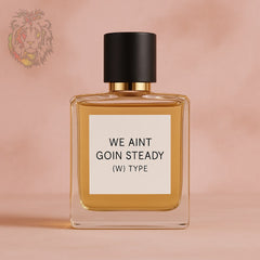 WE AINT GOIN STEADY (W) TYPE